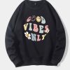 Good Vibes Only Sweatshirt