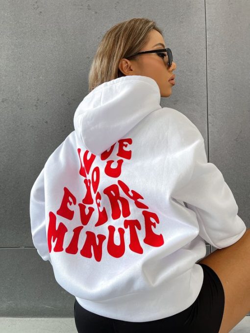 Love You Every Minute Slogan Hoodie