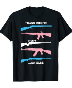 trans rights or else shirt