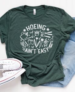 Hoeing Aint Easy Shirt