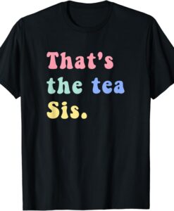 That's The Tea Sis Saying Quote t-shirt thd